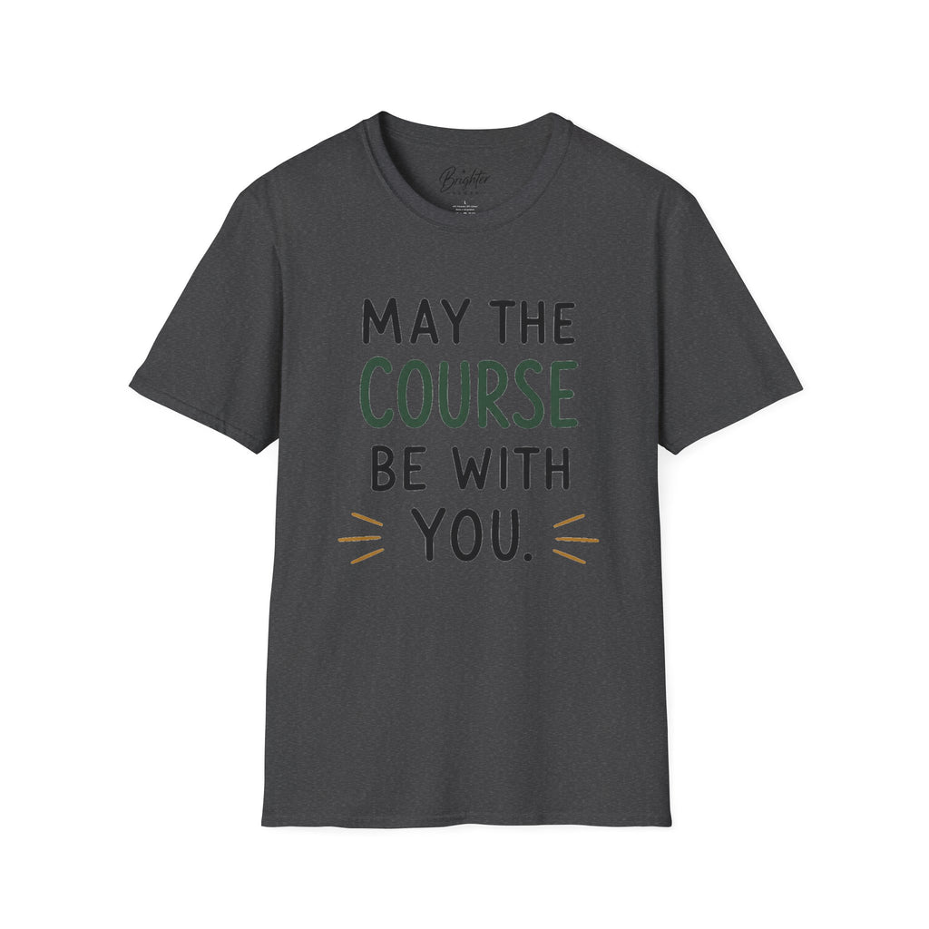 May The Course Be With You Golf T-Shirt