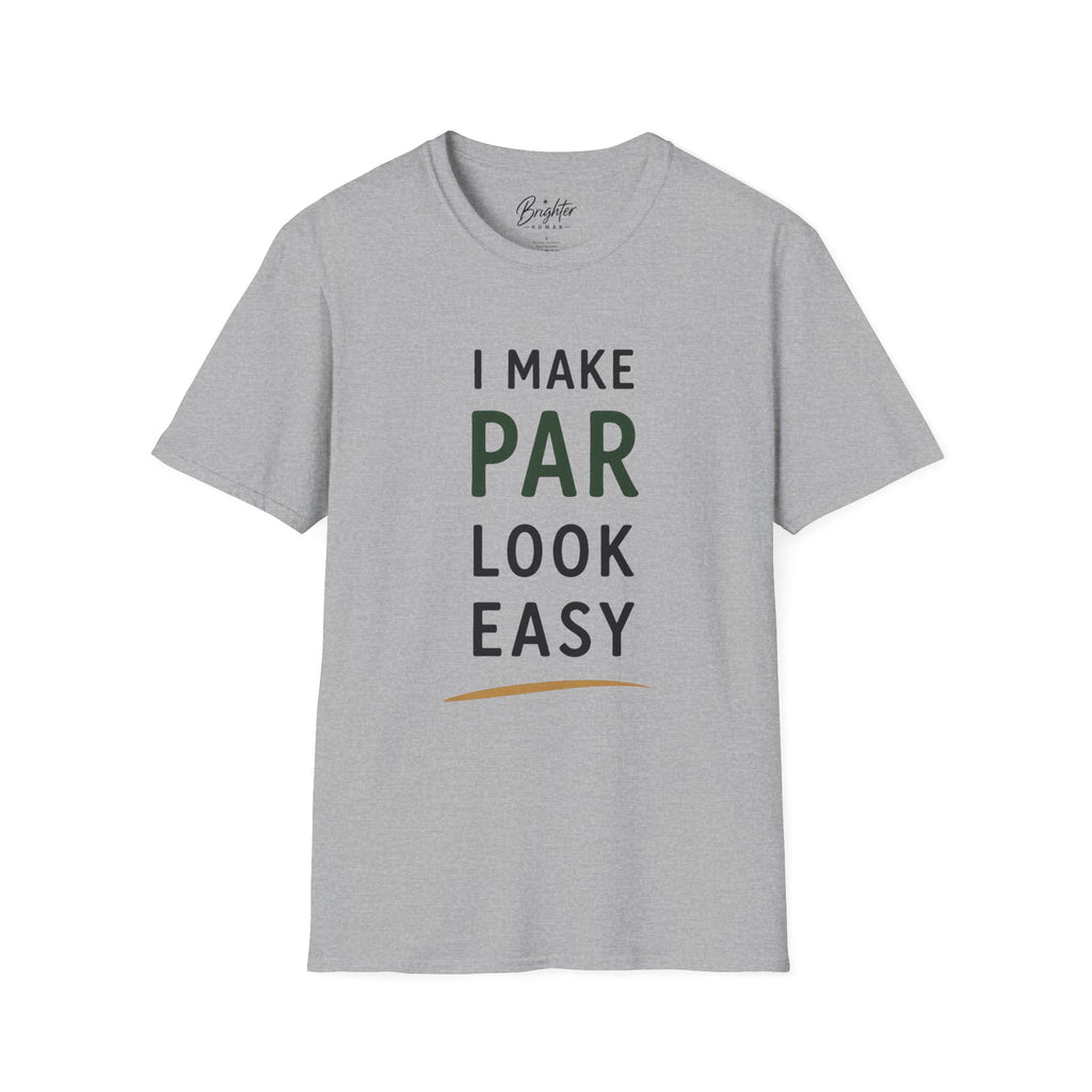 I Make Par Look Easy Golf T-Shirt