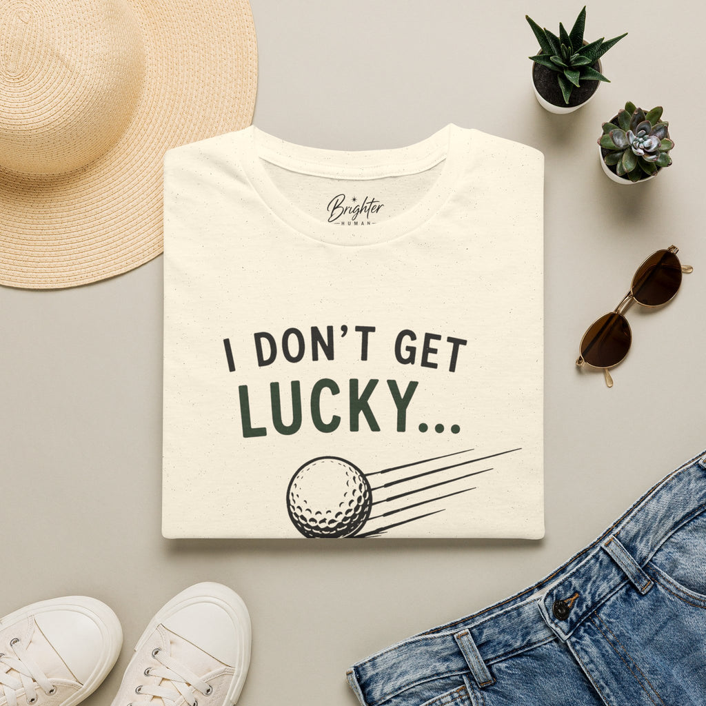 I Don't Get Lucky Golf T-Shirt