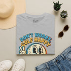 Don't Worry, Golf Happy Golf T-Shirt