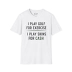 I Play Golf For Exercise Golf T-Shirt