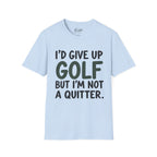 I'd Give Up Golf, But I'm Not A Quitter Golf T-Shirt