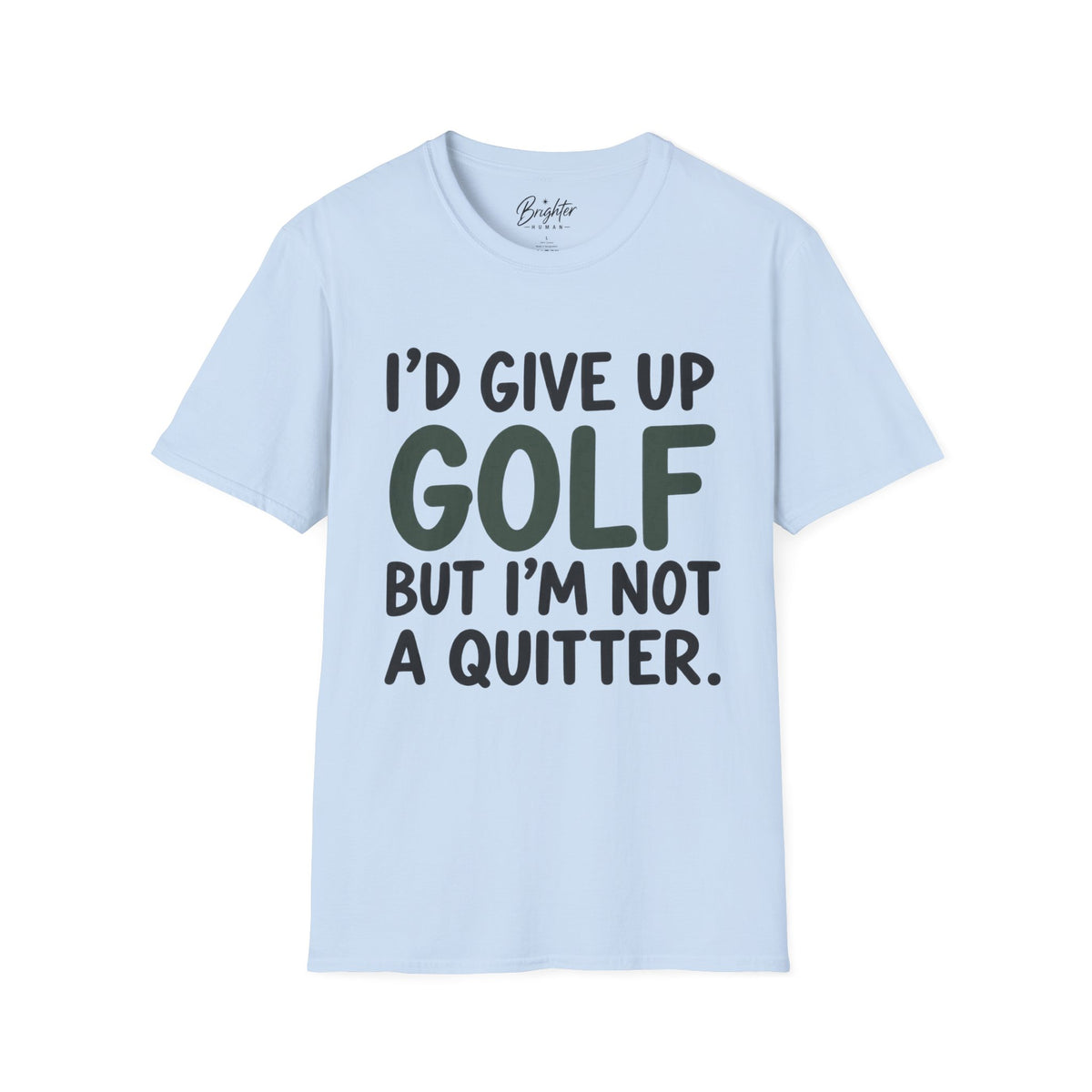 I'd Give Up Golf, But I'm Not A Quitter Golf T-Shirt