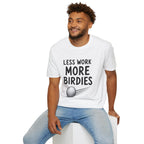 Less Work, More Birdies Golf T-Shirt