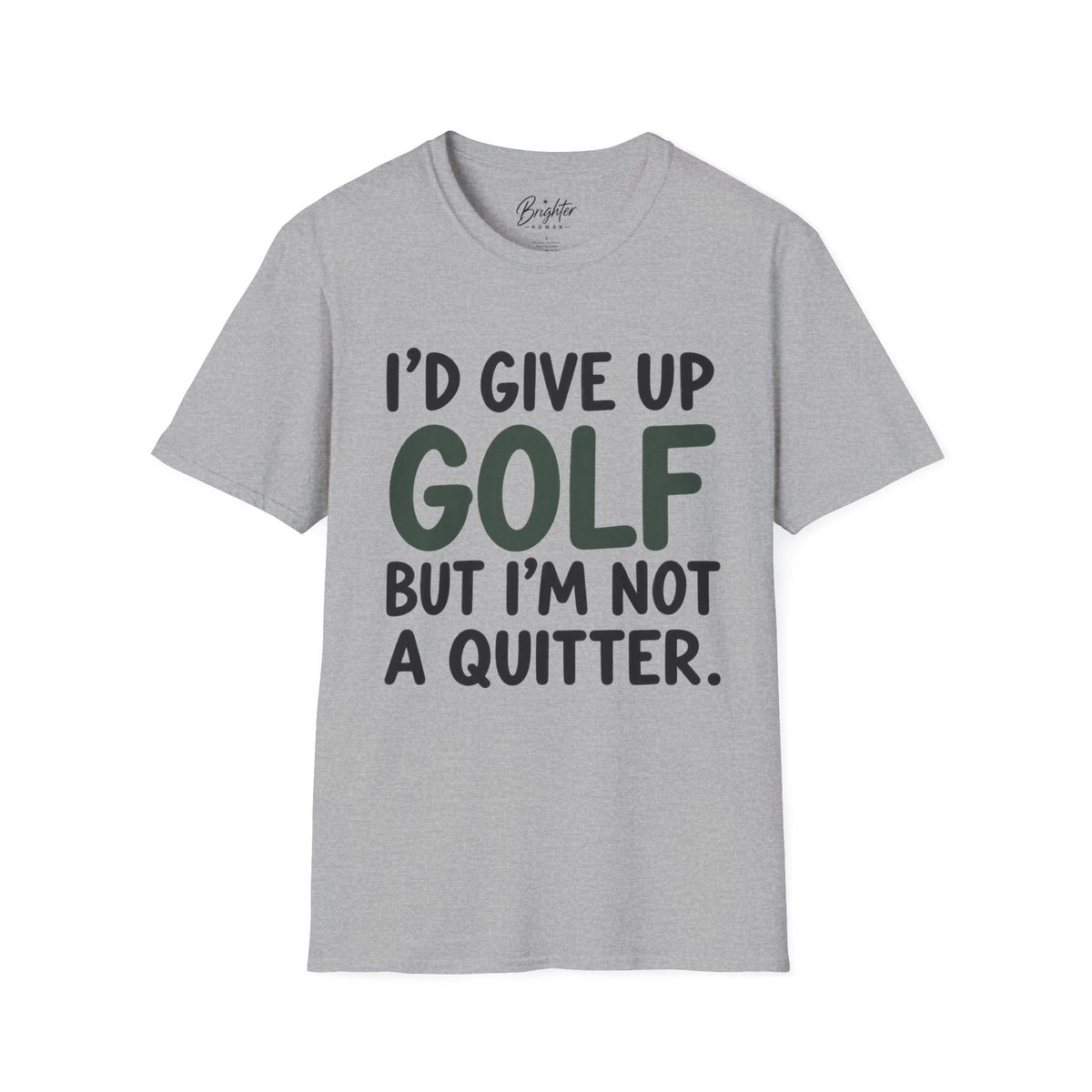 I'd Give Up Golf, But I'm Not A Quitter Golf T-Shirt