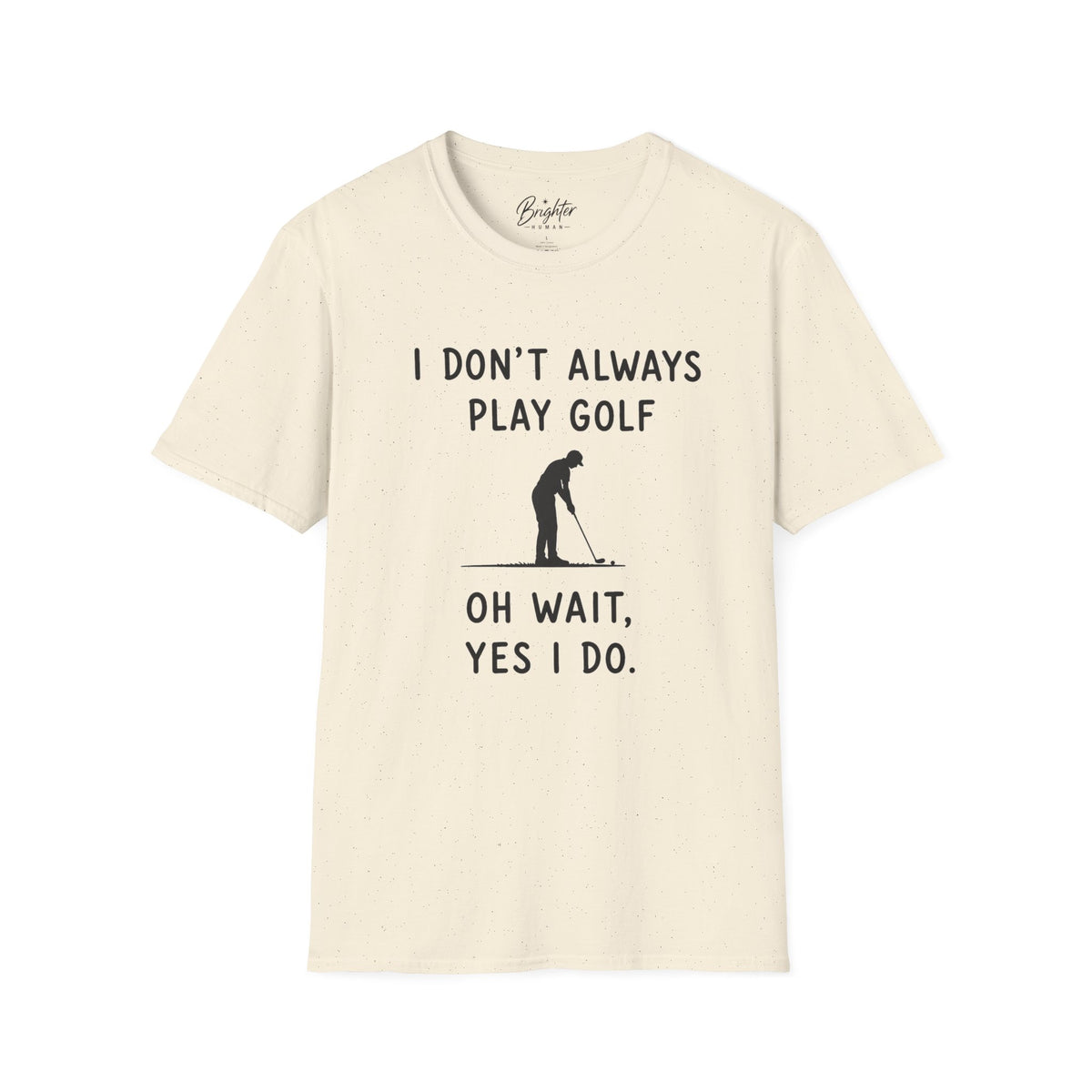 I Don't Always Play Golf - Golf T-Shirt