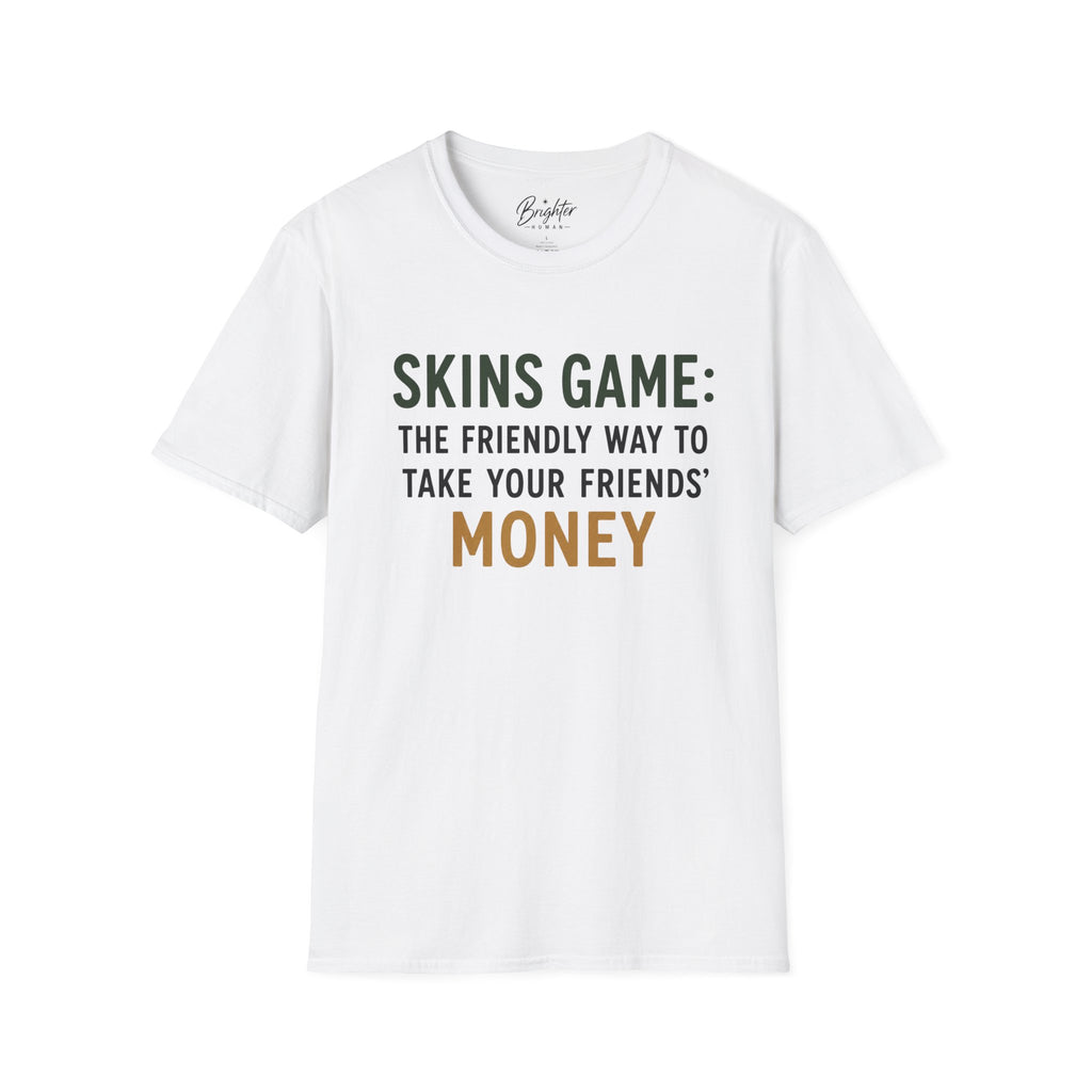 Skins Game: The Friendly Way To Take Your Friends Money Golf T-Shirt