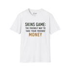 Skins Game: The Friendly Way To Take Your Friends Money Golf T-Shirt