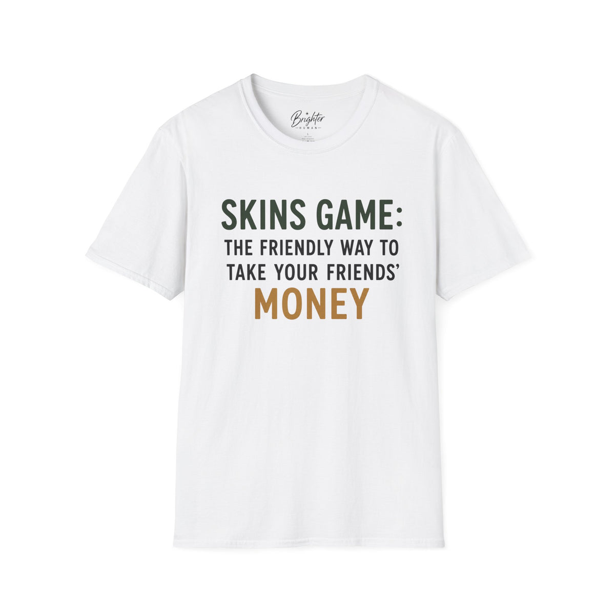 Skins Game: The Friendly Way To Take Your Friends Money Golf T-Shirt
