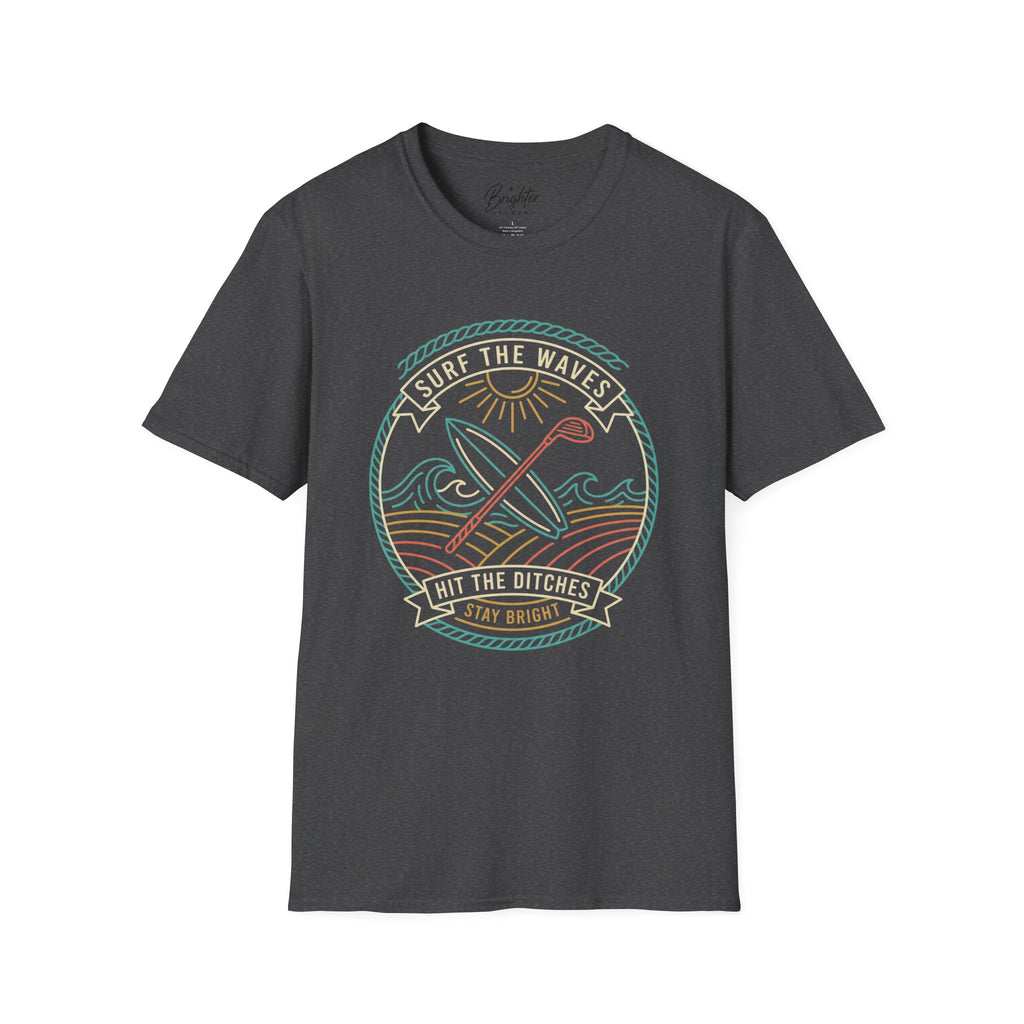 Surf The Waves, Hit The Ditches Golf T-Shirt