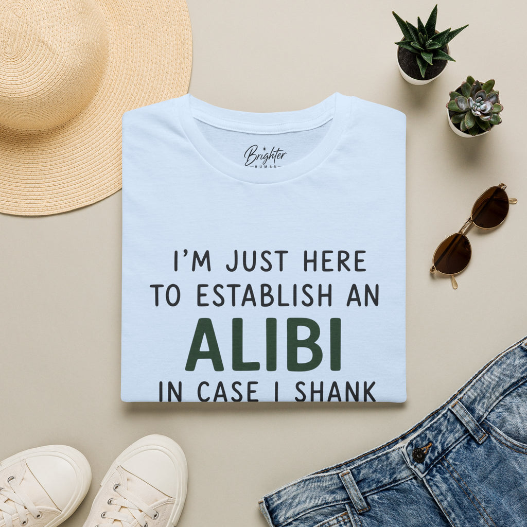 I'm Just Here To Establish An Alibi Golf T-Shirt