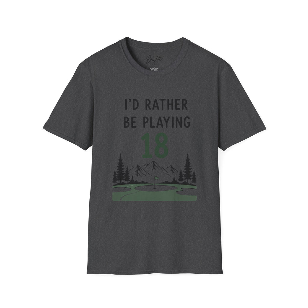 I'd Rather Be Playing 18 Golf T-Shirt