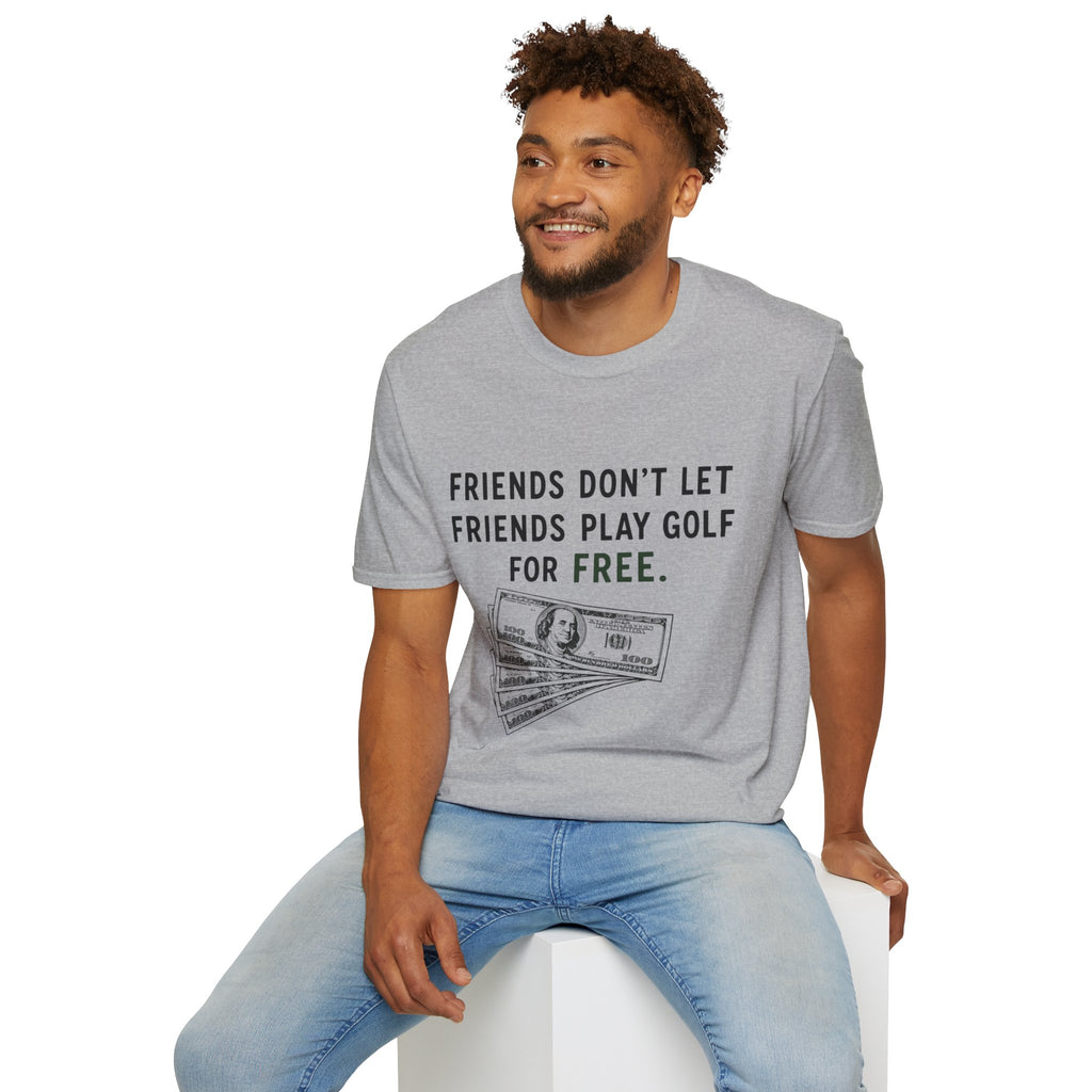 Friends Don't Let Friends Play Golf For Free Golf T-Shirt