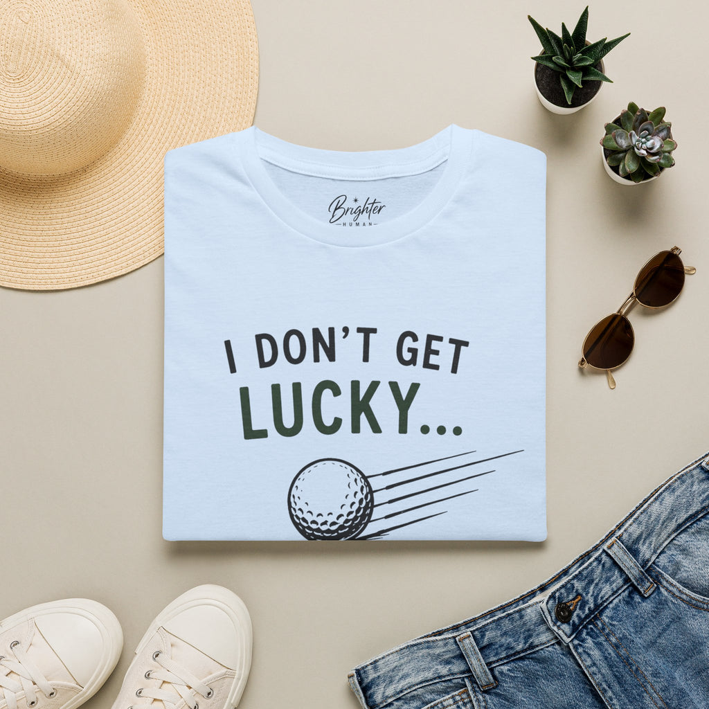 I Don't Get Lucky Golf T-Shirt