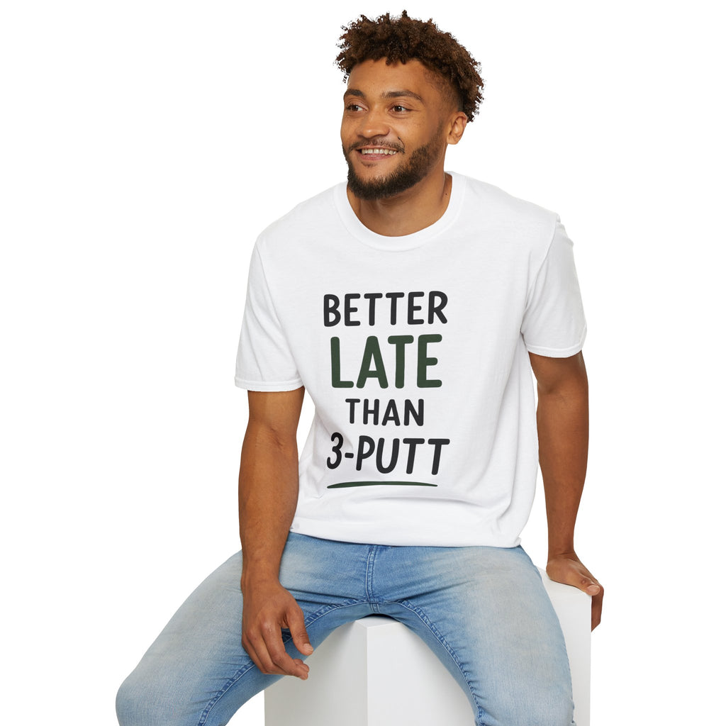 Better Late Than 3 Putt Golf T-Shirt