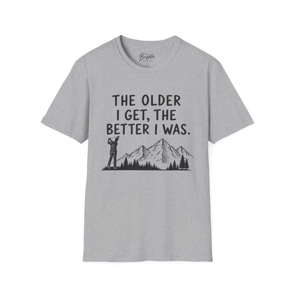 The Older I Get, The Better I Was Golf T-Shirt
