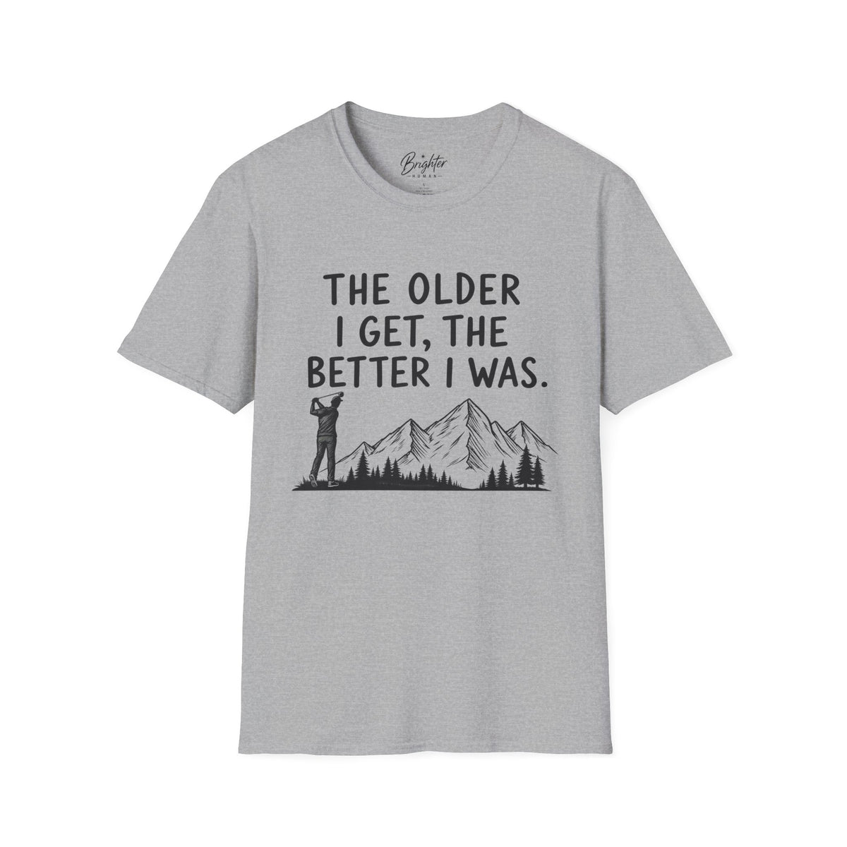 The Older I Get, The Better I Was Golf T-Shirt