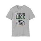 I Don't Need Luck Golf T-Shirt