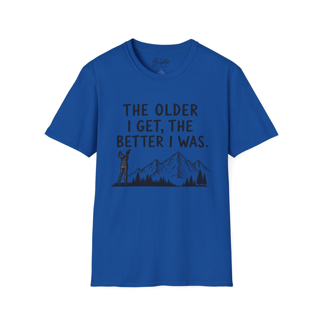 The Older I Get, The Better I Was Golf T-Shirt