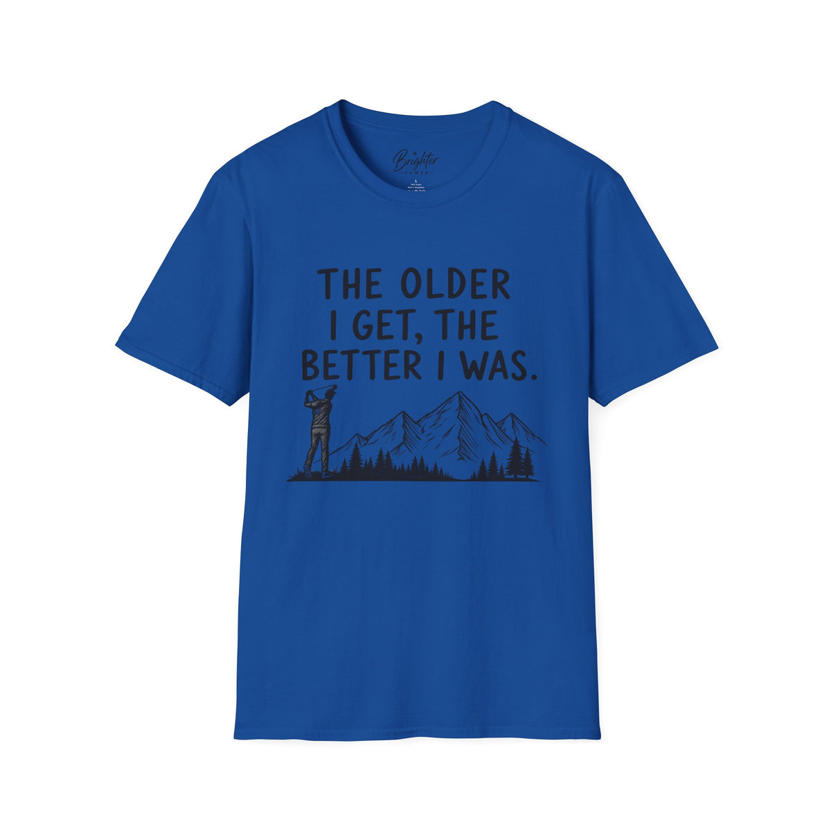 The Older I Get, The Better I Was Golf T-Shirt