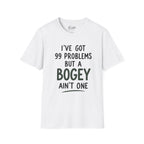 I've Got 99 Problems Golf T-Shirt