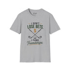 I don't Lose Bets, I Fund Friendships Golf T-Shirt