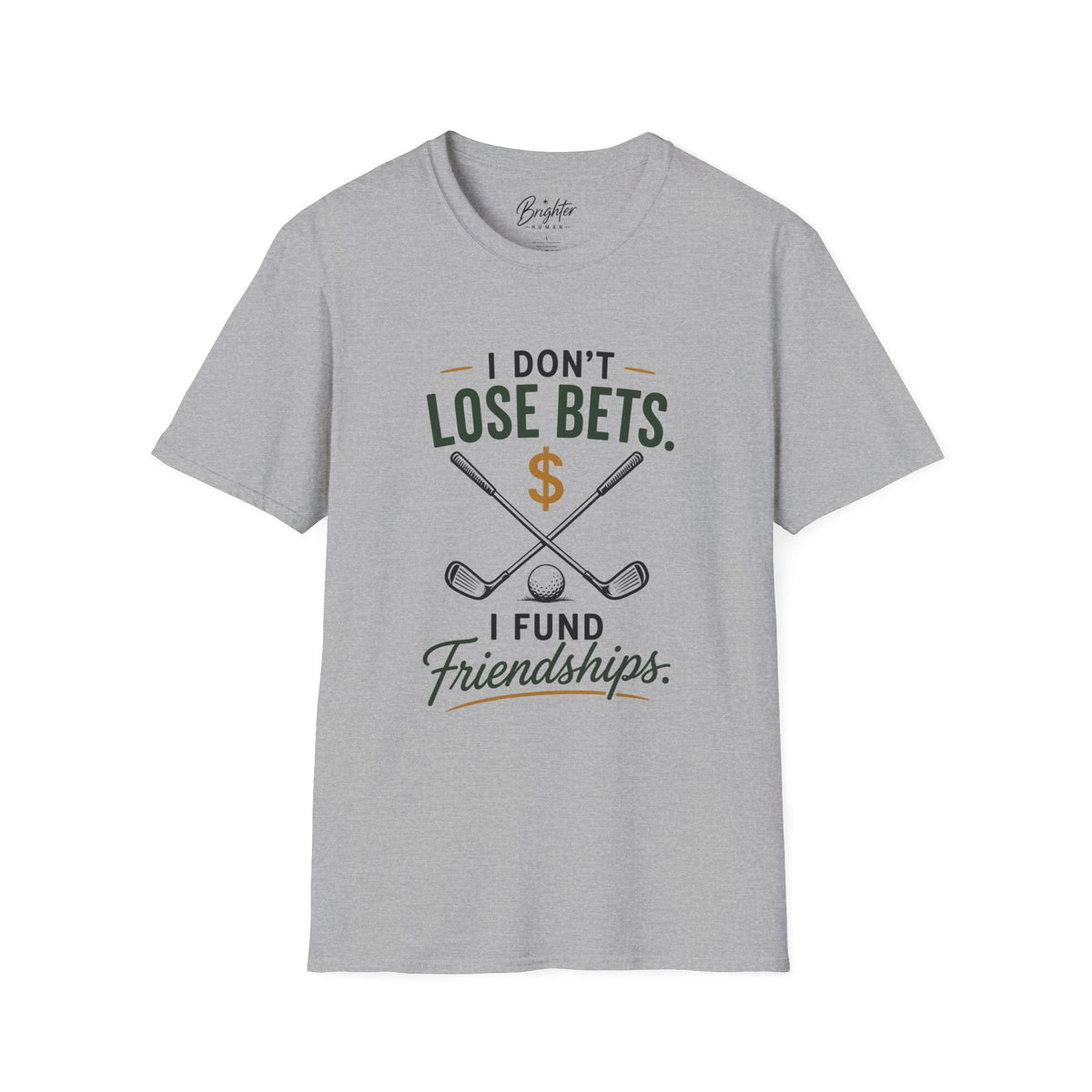 I don't Lose Bets, I Fund Friendships Golf T-Shirt