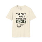 The Only Thing I Chase Are Birdies Golf T-Shirt
