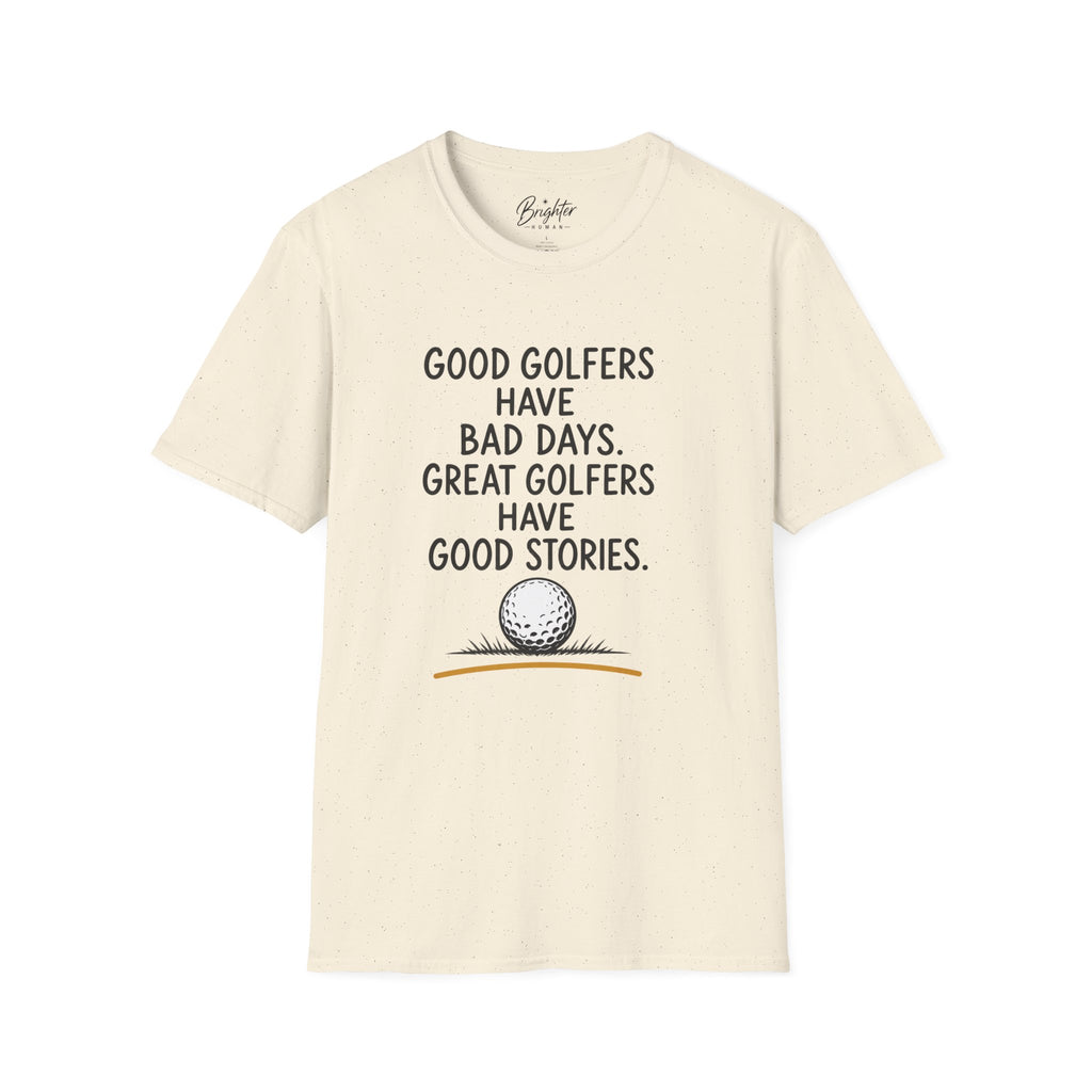 Good Golfers Have Bad Days Golf T-Shirt