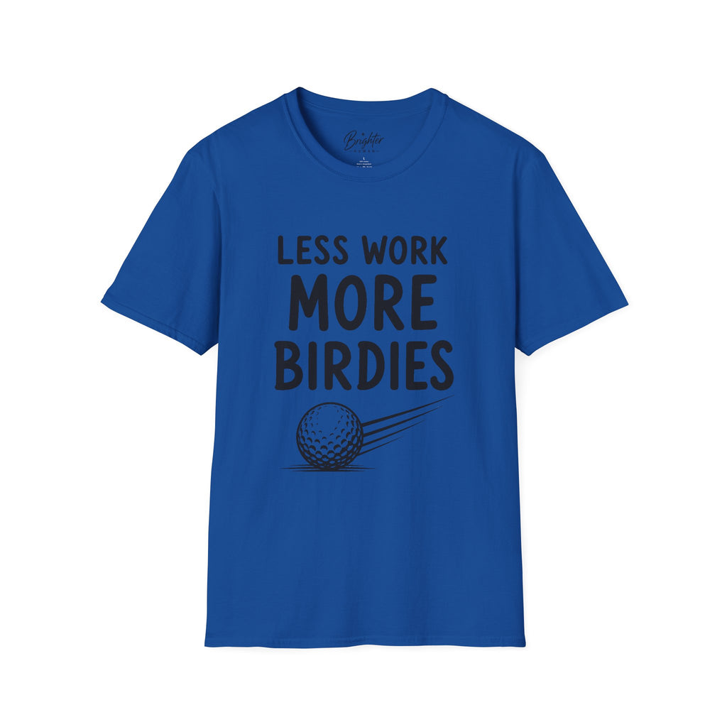 Less Work, More Birdies Golf T-Shirt