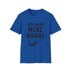 Less Work, More Birdies Golf T-Shirt