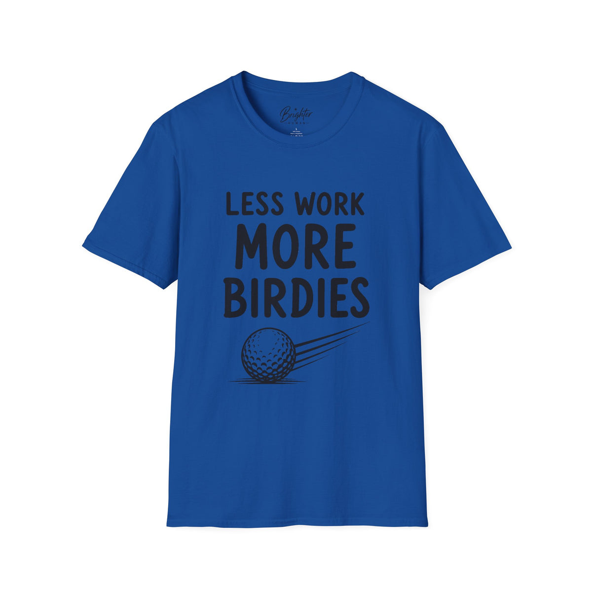 Less Work, More Birdies Golf T-Shirt