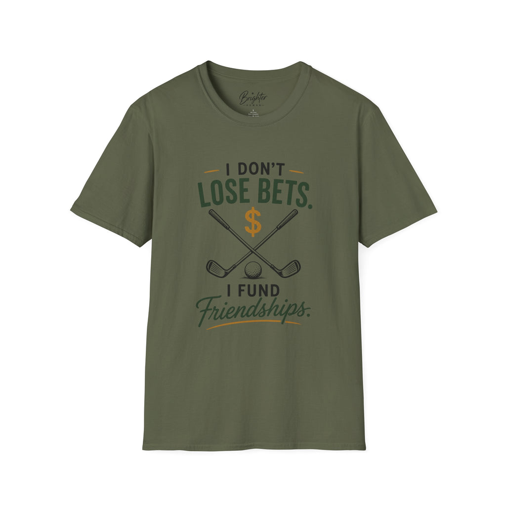 I don't Lose Bets, I Fund Friendships Golf T-Shirt