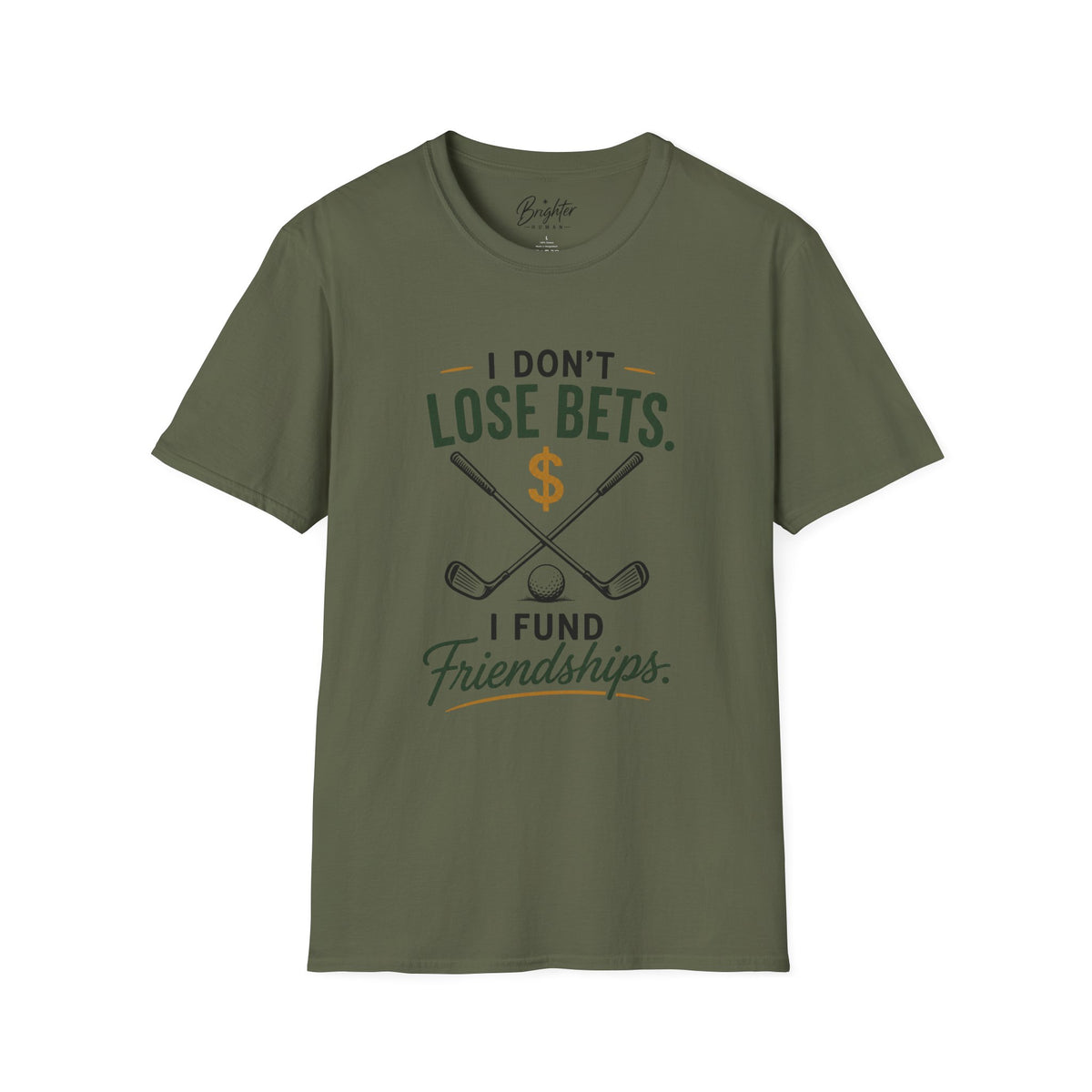 I don't Lose Bets, I Fund Friendships Golf T-Shirt
