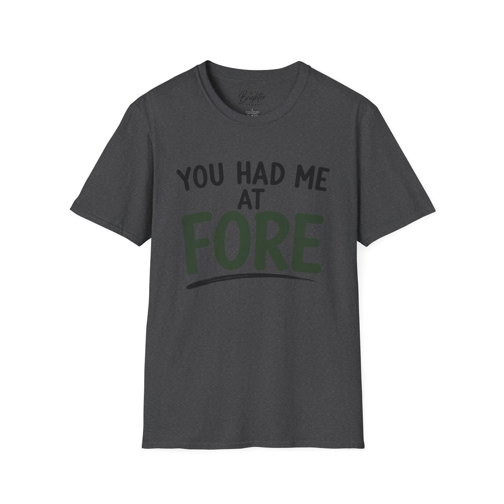 You Hade Me At Fore Golf T-Shirt