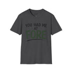 You Hade Me At Fore Golf T-Shirt
