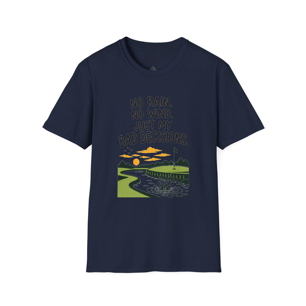 No Rain, No Wind, Bad Decisions Golf T-Shirt