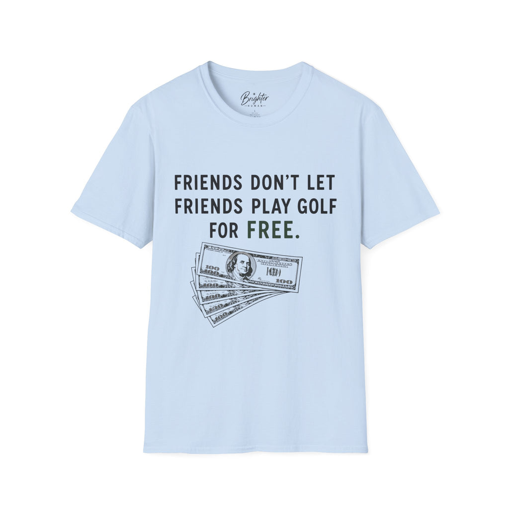 Friends Don't Let Friends Play Golf For Free Golf T-Shirt