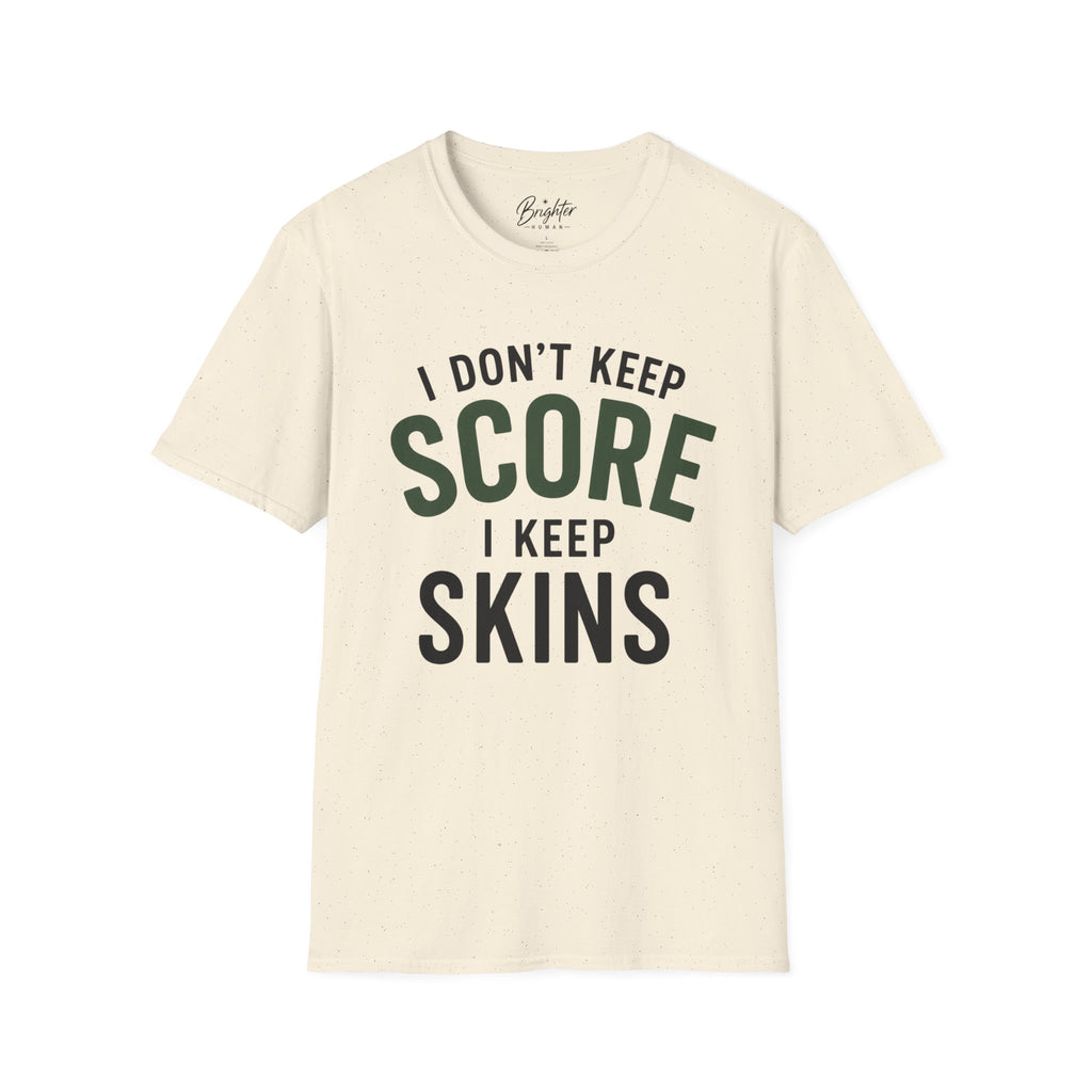 I Don't Keep Score, I Keep Skins Golf T-Shirt