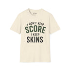 I Don't Keep Score, I Keep Skins Golf T-Shirt