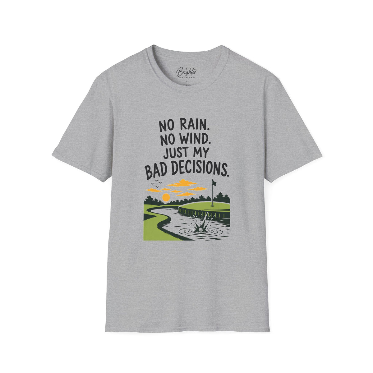 No Rain, No Wind, Bad Decisions Golf T-Shirt