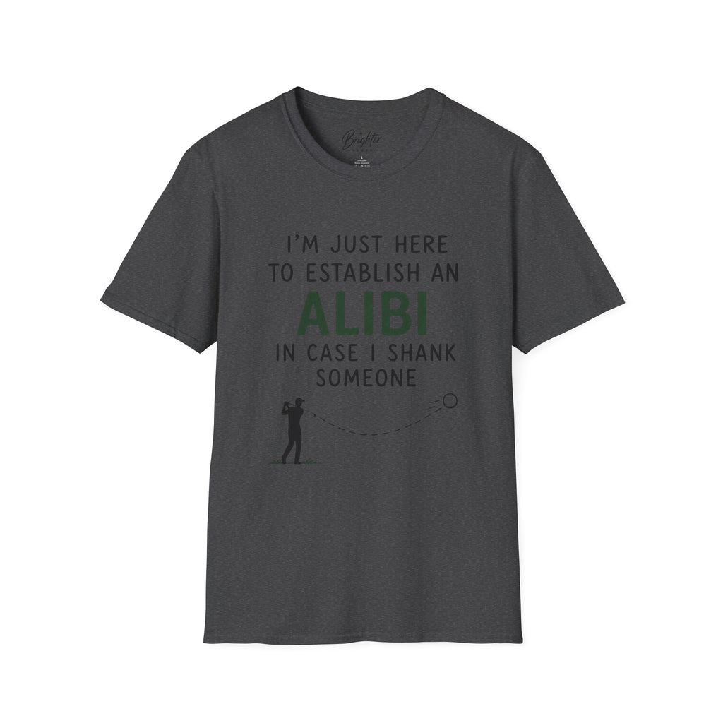 I'm Just Here To Establish An Alibi Golf T-Shirt