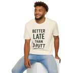 Better Late Than 3 Putt Golf T-Shirt