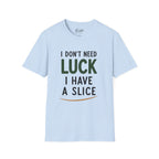 I Don't Need Luck Golf T-Shirt