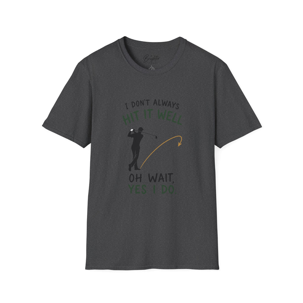 I Didn't Always Hit It Well Golf T-Shirt