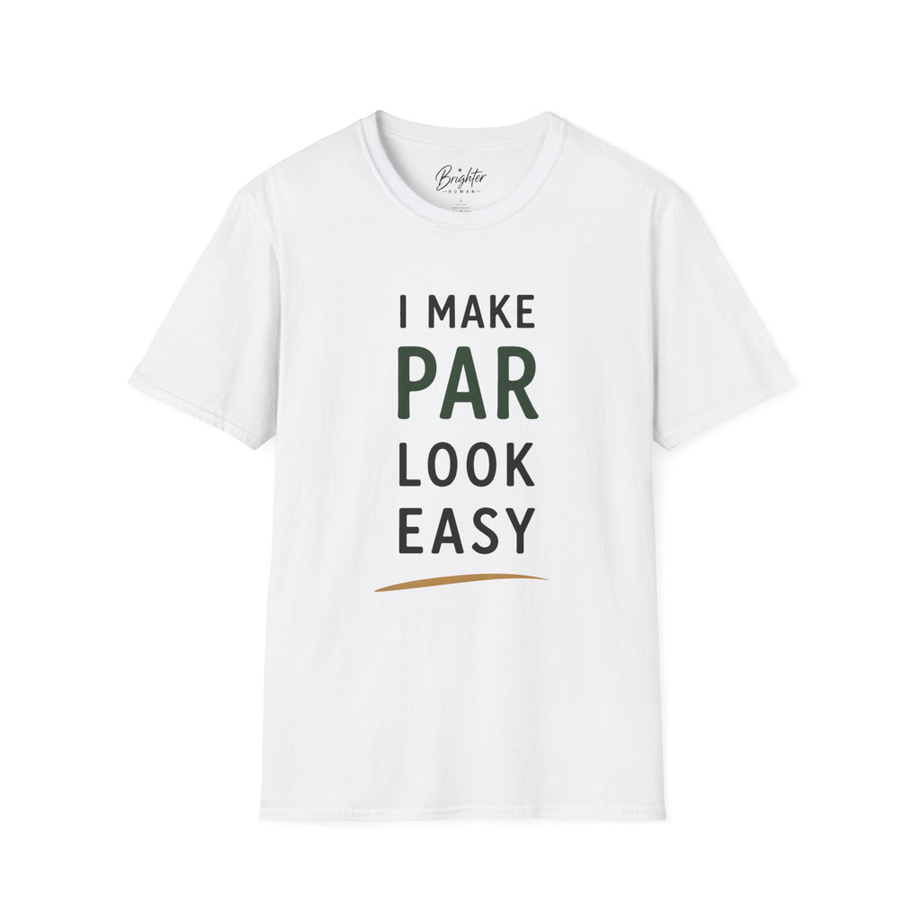 I Make Par Look Easy Golf T-Shirt
