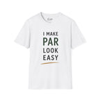 I Make Par Look Easy Golf T-Shirt