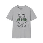 We Came, We Saw, We Paid Golf T-Shirt