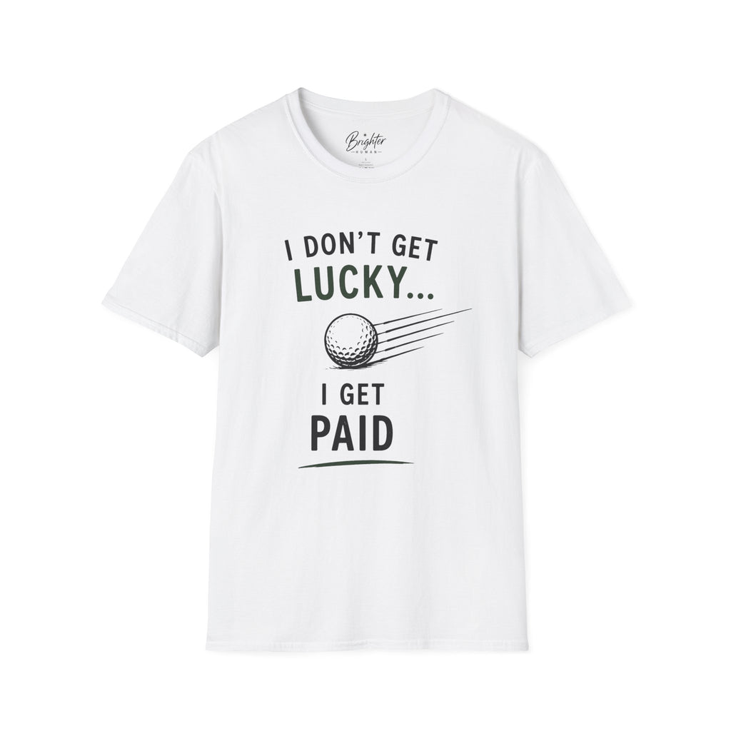 I Don't Get Lucky Golf T-Shirt