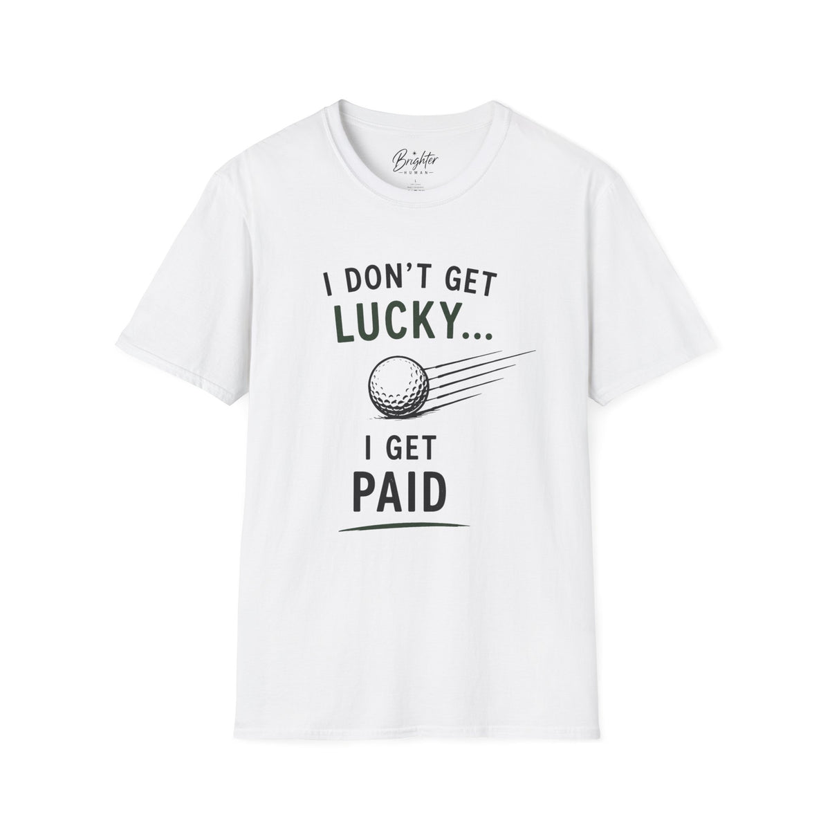 I Don't Get Lucky Golf T-Shirt